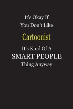 It's Okay If You Don't Like Cartoonist It's Kind Of A Smart People Thing Anyway: Blank Lined Notebook Journal Gift Idea
