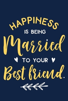 Paperback Happiness Is Being Married To Your Best Friend: Blank Lined Notebook Journal: Bride To Be Bridal Party Favor Wedding Gift 6x9 - 110 Blank Pages - Plai Book
