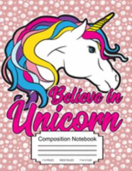 Believe In Unicorn Composition Notebook: Cute Colorfull Unicorn With Bubbles Background - Wide Ruled - 110 Pages