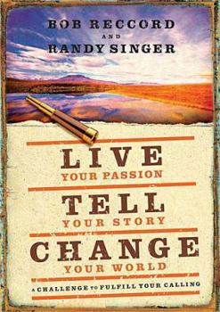 Hardcover Live Your Passion, Tell Your Story, Change Your World: A Challenge to Fulfill Your Calling Book