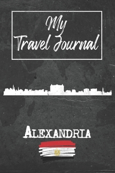 Paperback My Travel Journal Alexandria: 6x9 Travel Notebook or Diary with prompts, Checklists and Bucketlists perfect gift for your Trip to Alexandria (Egypt) Book