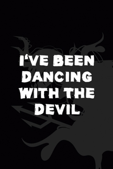 I've Been Dancing With The Devil: All Purpose 6x9" Blank Lined Notebook Journal Way Better Than A Card Trendy Unique Gift Black Demon Devil