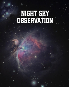 Night Sky Observation: Astronomy Journal: Stars, Space & Galaxy Observations/ Telescope Notebook