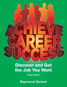Paperback Achieve Career Success Third Full Edition: Discover and Get the Job You Want Book