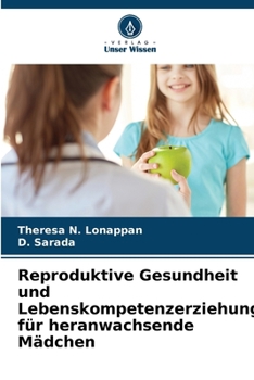 Reproduktive Gesundheit und Lebenskompetenzerziehung für heranwachsende Mädchen (German Edition)