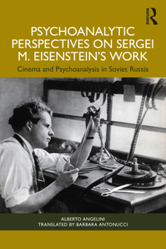Psychoanalytic Perspectives on Sergei M. Eisenstein's Work: Cinema and Psychoanalysis in Soviet Russia
