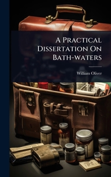 Hardcover A Practical Dissertation On Bath-waters Book