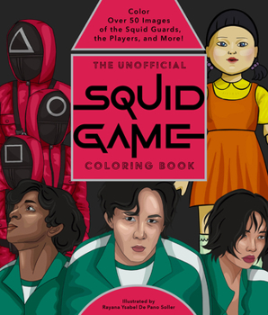 Paperback The Unofficial Squid Game Coloring Book: Color Over 50 Images of the Squid Guards, the Players, and More! Book