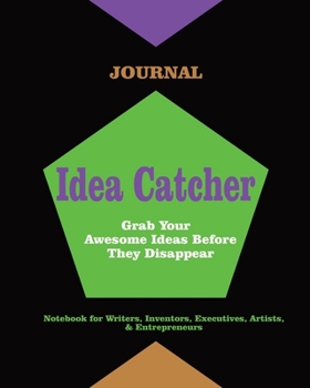Paperback Idea Catcher: Grab Your Awesome Ideas Before They Disappear - Notebook for Writers, Inventors, Executives, Artists & Entrepreneurs Book