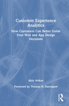 Hardcover Customer Experience Analytics: How Customers Can Better Guide Your Web and App Design Decisions Book