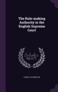 Hardcover The Rule-making Authority in the English Supreme Court Book