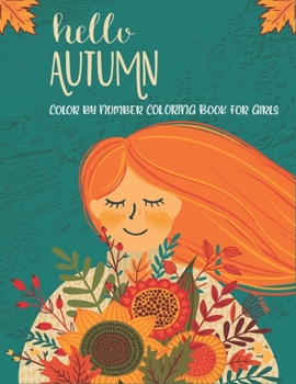 Hello Autumn Color By Number Coloring Book For Girls: A Fun, Educational And Absolutely Adorable Fall Activity Book