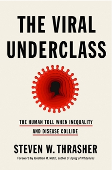Hardcover The Viral Underclass: The Human Toll When Inequality and Disease Collide Book