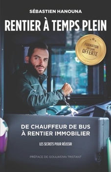 Paperback Rentier A Temps Plein: De chauffeur de bus à rentier immobilier [French] Book