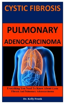 Paperback Fibrosis And Pulmonary Adenocarcinoma: Everything You Need To Know About Cystic Fibrosis And Pulmonary Adenocarcinoma Book