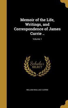 Hardcover Memoir of the Life, Writings, and Correspondence of James Currie ..; Volume 1 Book