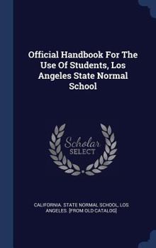 Hardcover Official Handbook For The Use Of Students, Los Angeles State Normal School Book