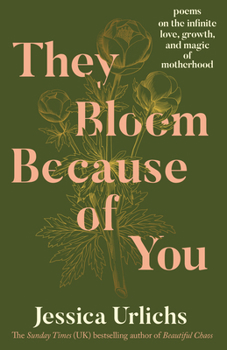Paperback They Bloom Because of You: Poems on the Infinite Love, Growth, and Magic of Motherhood Book