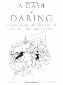 Hardcover A Dash of Daring: Carmel Snow and Her Life in Fashion, Art, and Letters Book