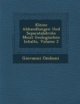 Paperback Kleine Abhandlungen Und Separatabdr Cke Meist Geologischen Inhalts, Volume 2 [Italian] Book