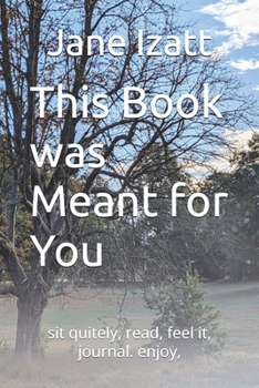 Paperback This Book was Meant You for: sit quitely, read, feel it, journal. enjoy, Book