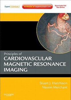 Hardcover Principles of Cardiac and Vascular Magnetic Resonance Imaging: Expert Consult - Online and Print Book