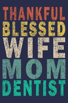 Paperback Thankful Blessed Wife Mom Dentist: Funny Vintage Dentist Journal Thanksgiving Gift Book