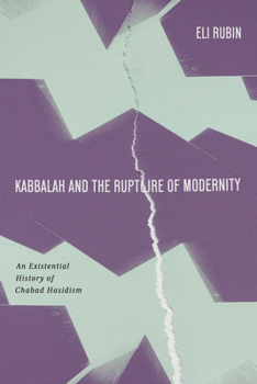 Hardcover Kabbalah and the Rupture of Modernity: An Existential History of Chabad Hasidism (Stanford Studies in Jewish Mysticism) Book