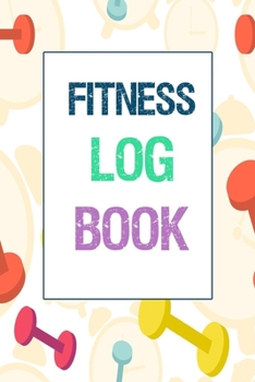 Fitness Log Book: Fitness Logbook Journal and Planner with 90 Days Diet and Workout Log for Weight Lifting Log Notes