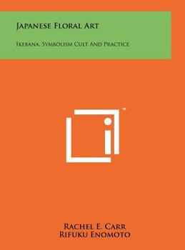Hardcover Japanese Floral Art: Ikebana, Symbolism Cult And Practice Book