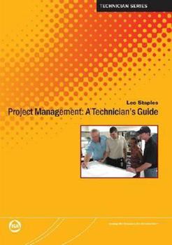 Project Management: A Technician's Guide