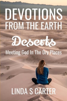Paperback Devotions From The Earth - Deserts: Meeting God in the Dry Places Book