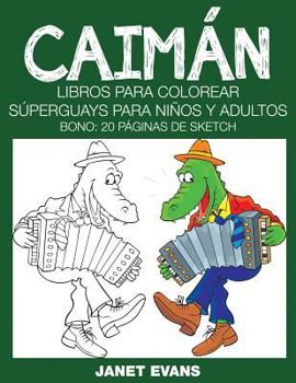 Paperback Caiman: Libros Para Colorear Superguays Para Ninos y Adultos (Bono: 20 Paginas de Sketch) [Spanish] Book