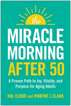 Paperback The Miracle Morning After 50: A Proven Path to Joy, Vitality, and Purpose for Aging Adults Book