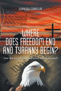 Paperback Where Does Freedom End and Tyranny Begin?: How did we get here and where are we headed? Book