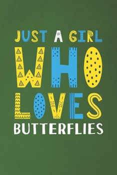 Paperback Just A Girl Who Loves Butterflies: Funny Butterflies Lovers Girl Women Gifts Dot Grid Journal Notebook 6x9 120 Pages Book