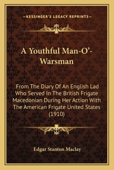 Paperback A Youthful Man-O'-Warsman: From The Diary Of An English Lad Who Served In The British Frigate Macedonian During Her Action With The American Frig Book