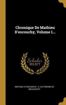 Hardcover Chronique De Mathieu D'escouchy, Volume 1... [French] Book