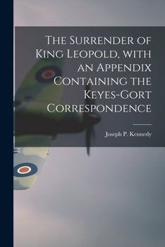 Paperback The Surrender of King Leopold, With an Appendix Containing the Keyes-Gort Correspondence Book