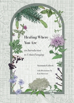 Paperback Healing Where You Are: an Introduction to Urban Foraging Book