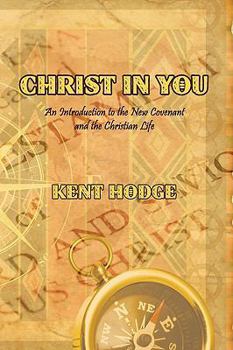 Hardcover Christ in You: An Introduction to the New Covenant and the Christian Life Book