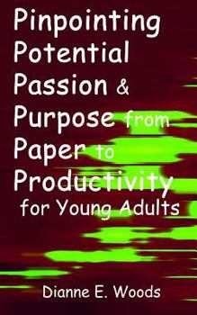 Paperback Pinpointing Your Potential, Passion and Purpose From Paper to Productivity For Young Adults Book
