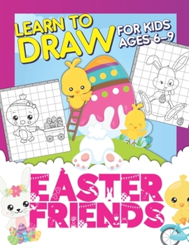 Paperback Easter Friends: Learn To Draw For Kids Ages 6-9: Drawing Grid Activity Book For Little Artists: Observational Drawing Workbook Book