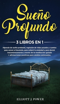 Hardcover Sue?o Profundo: 3 Libros En 1: Hipnosis de sue?o profundo, regresi?n de vidas pasadas y cuentos para vencer el insomnio, para reducir [Spanish] Book