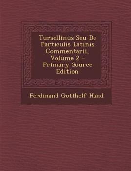 Paperback Tursellinus Seu de Particulis Latinis Commentarii, Volume 2 - Primary Source Edition [Latin] Book