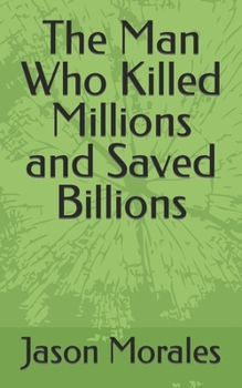 Paperback The Man Who Killed Millions and Saved Billions Book