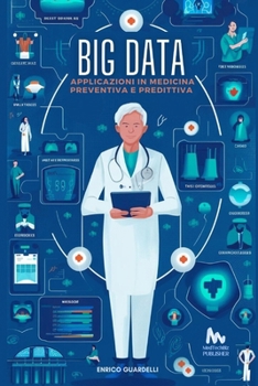 BIG DATA: Applicazioni in Medicina Preventiva e Predittiva (Italian Edition)
