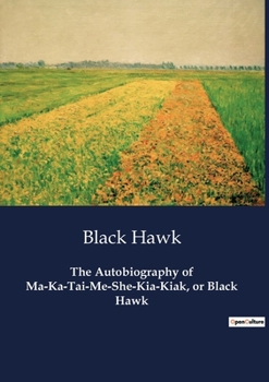 Paperback The Autobiography of Ma-Ka-Tai-Me-She-Kia-Kiak, or Black Hawk Book