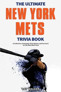 Paperback The Ultimate New York Mets Trivia Book: A Collection of Amazing Trivia Quizzes and Fun Facts for Die-Hard Mets Fans! Book