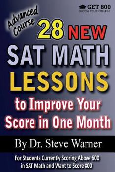 Paperback 28 New SAT Math Lessons to Improve Your Score in One Month - Advanced Course: For Students Currently Scoring Above 600 in SAT Math and Want to Score 8 Book